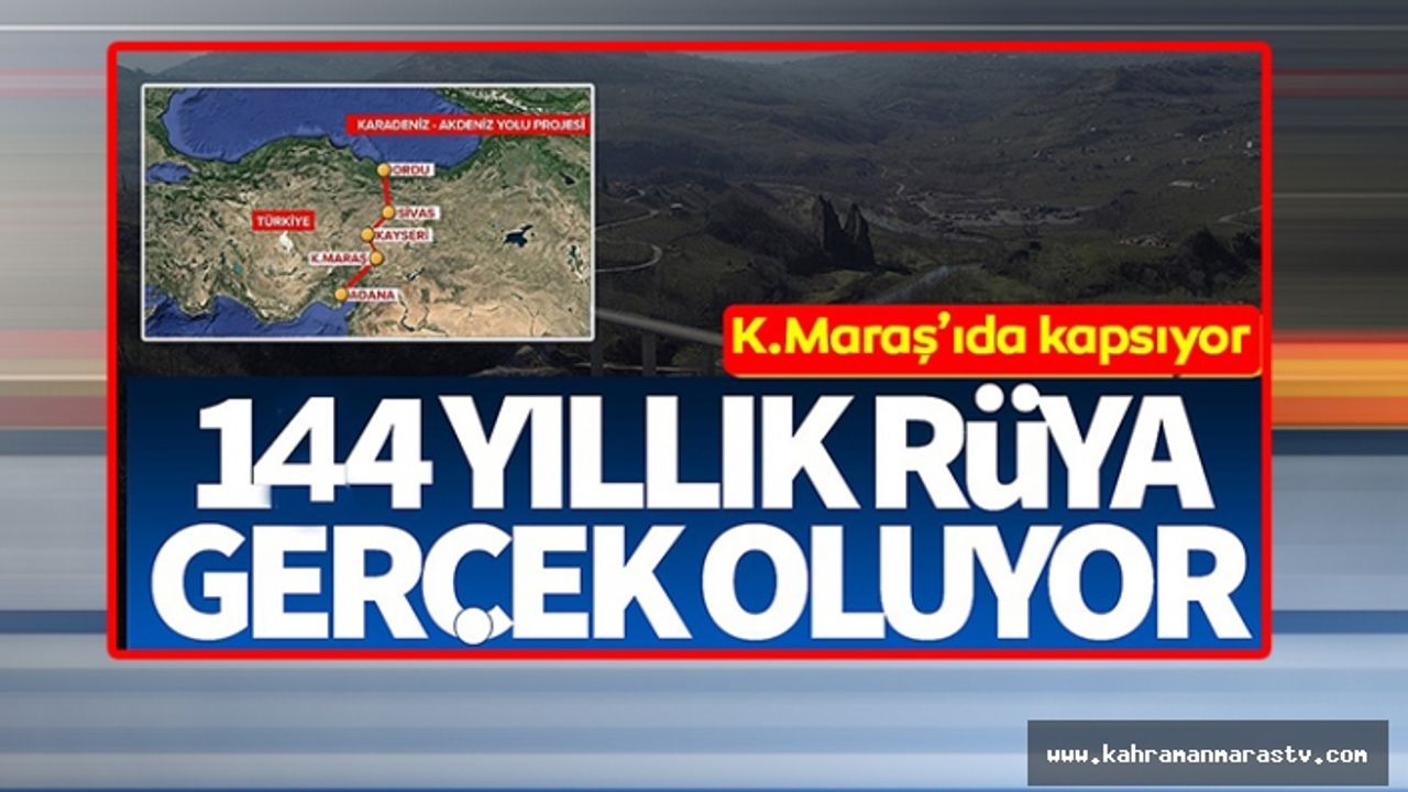 Kahramanmaraş dahil 50 ilin merakla beklediği 144 yıllık rüya gerçek oluyor