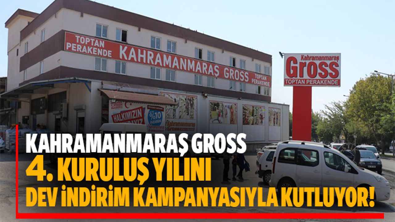Kahramanmaraş Gross 4. Kuruluş yılını dev indirim kampanyasıyla kutluyor!