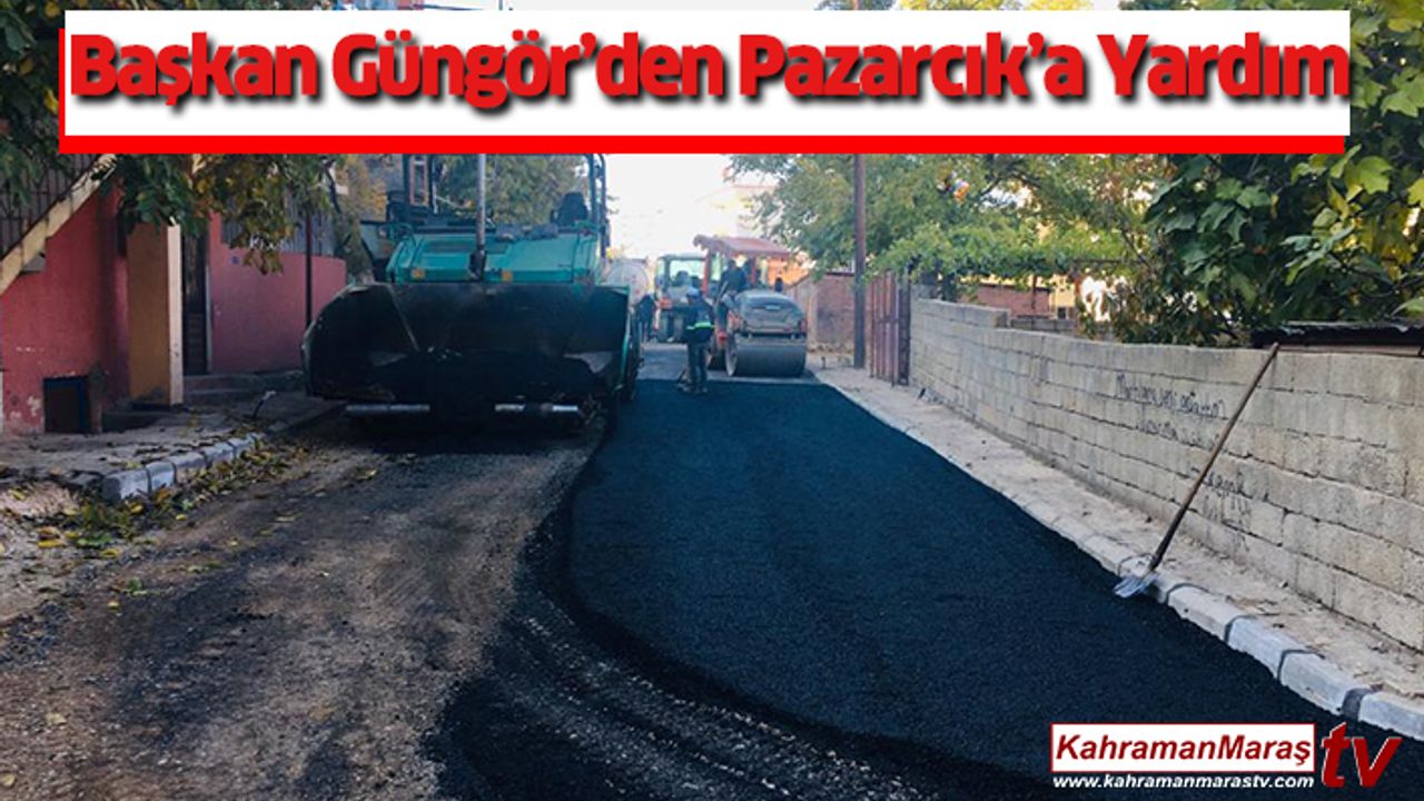 Başkan Güngör’den Pazarcık'a Yardım