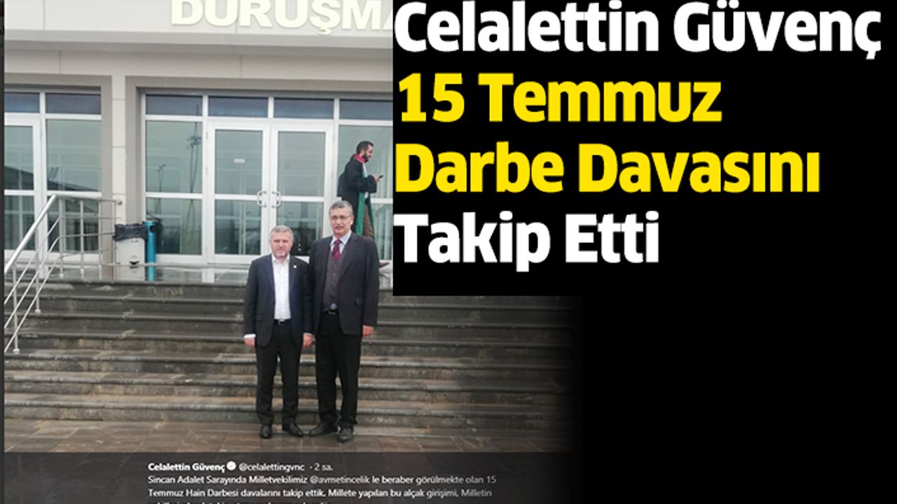 Celalettin Güvenç 15 Temmuz Darbe Davasını Takip Etti