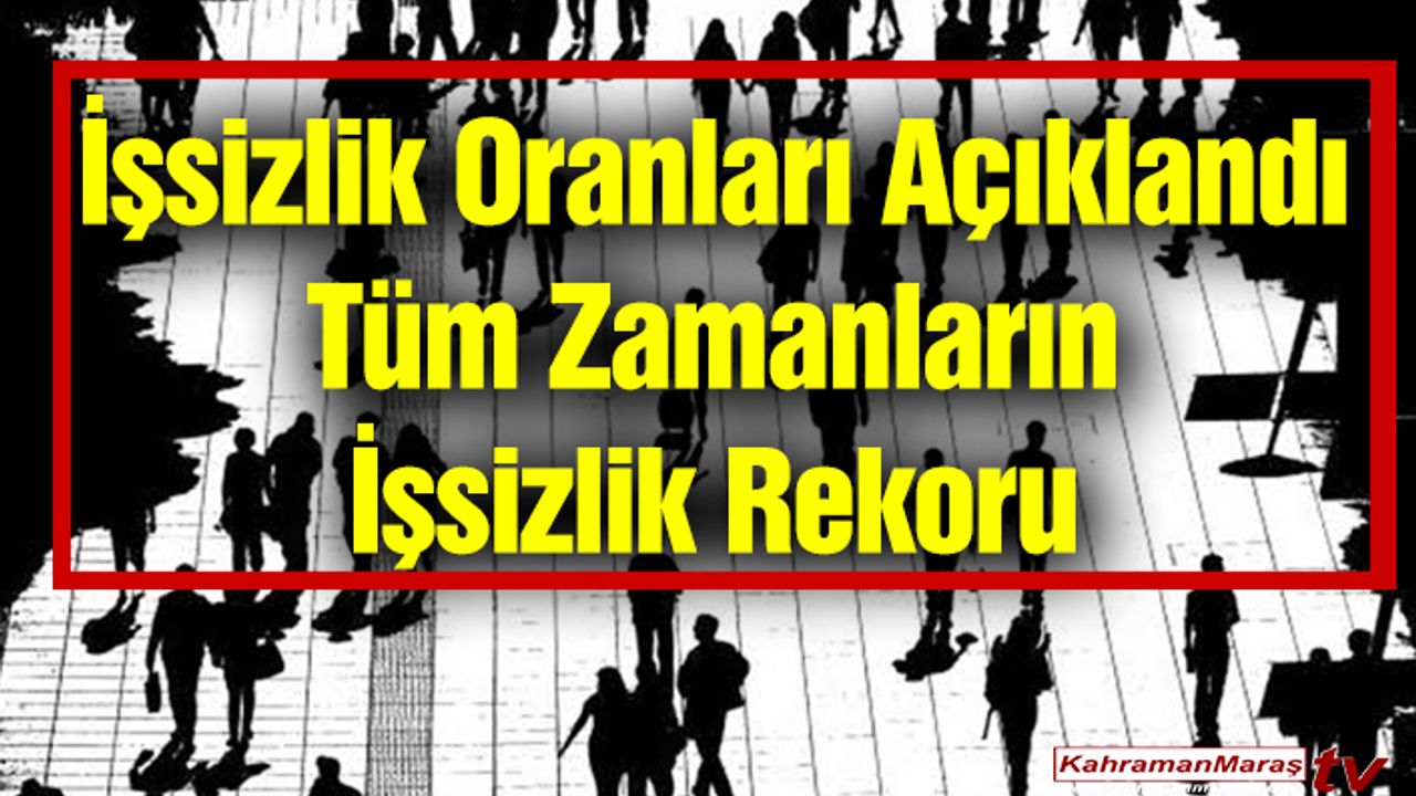 İşsizlik Oranları Açıklandı Tüm Zamanların İşsizlik Rekoru