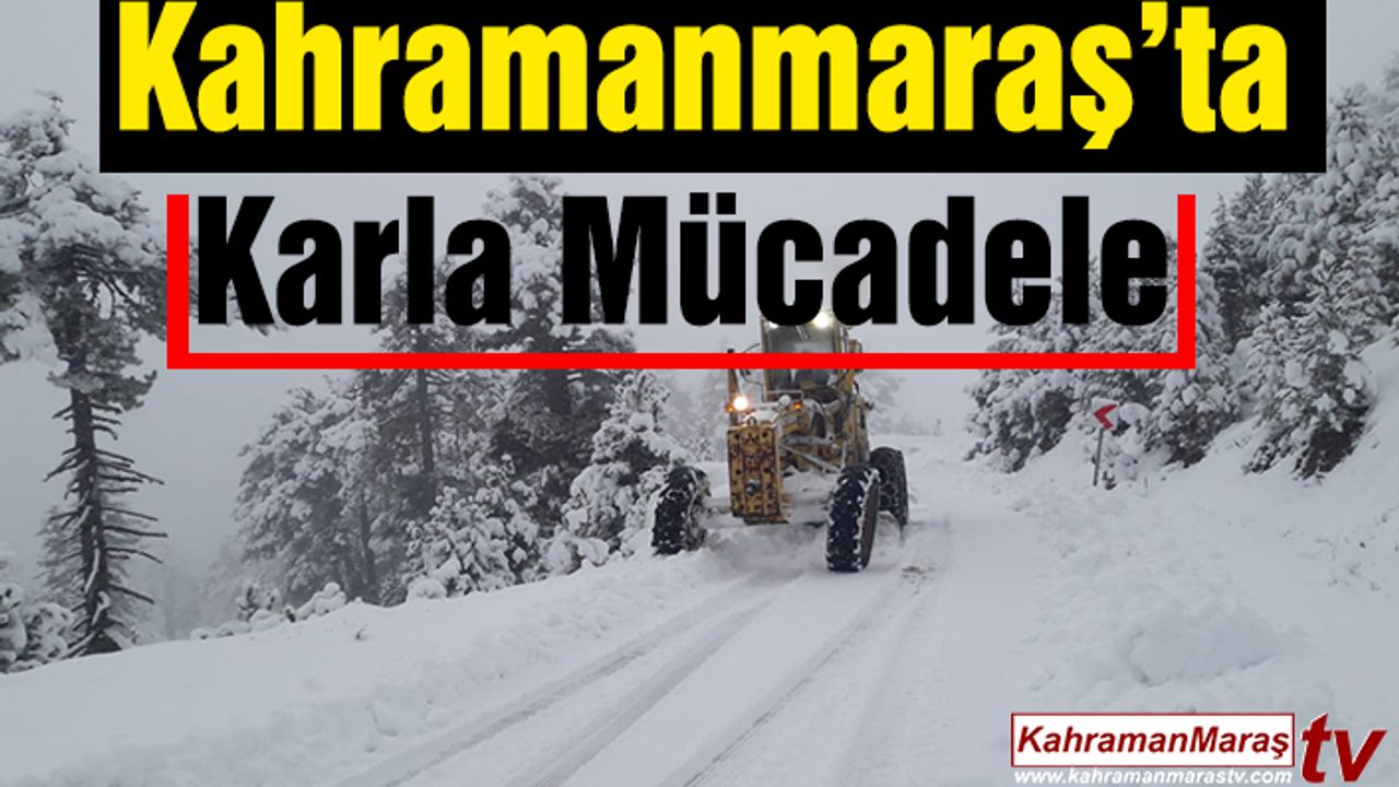 Kahramanmaraş’ta Karla Mücadele 7/24 Devam Ediyor