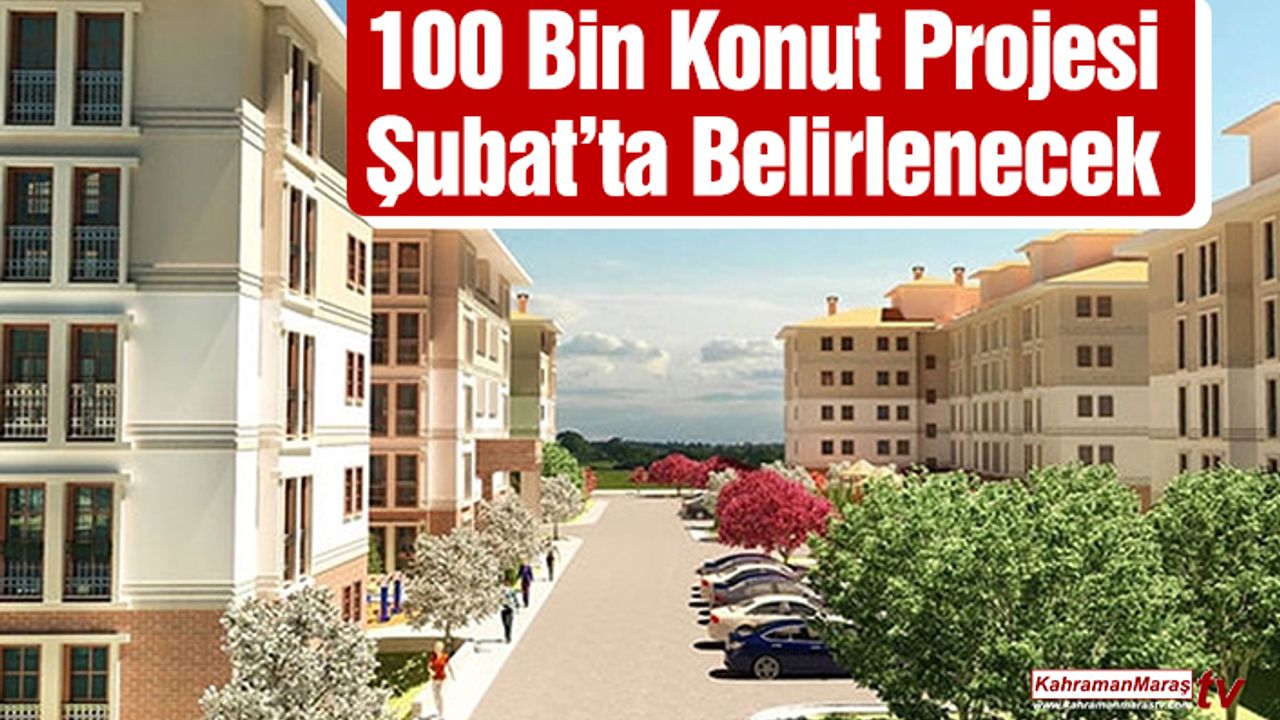 100 Bin Konut Projesi Şubat’ta Belirlenecek