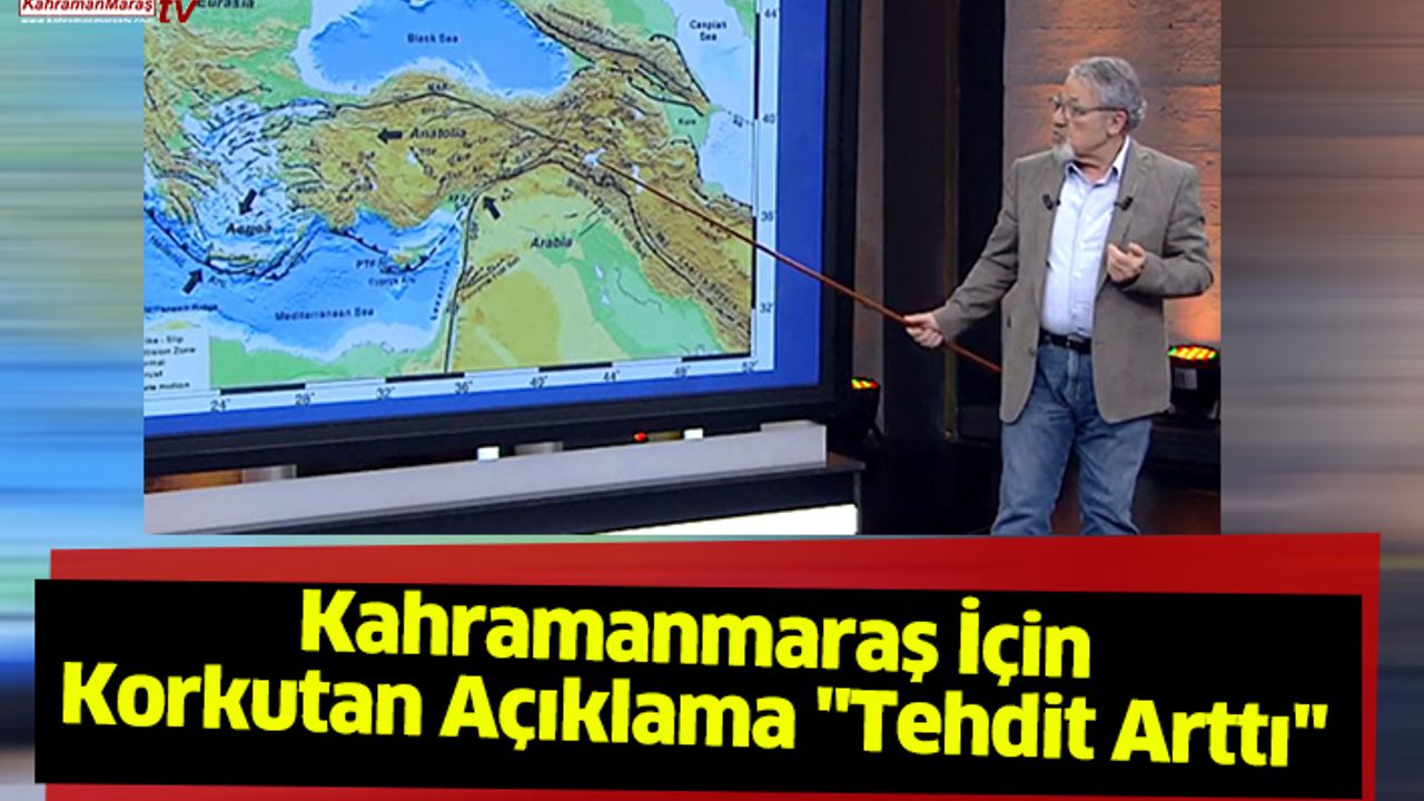 Kahramanmaraş İçin Korkutan Açıklama "Tehdit Arttı"