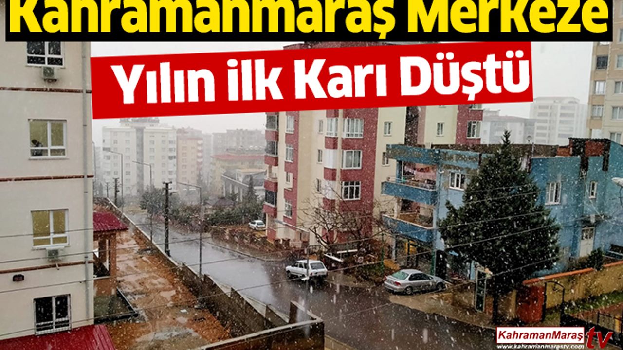 Kahramanmaraş Merkeze Yılın İlk Karı Düştü