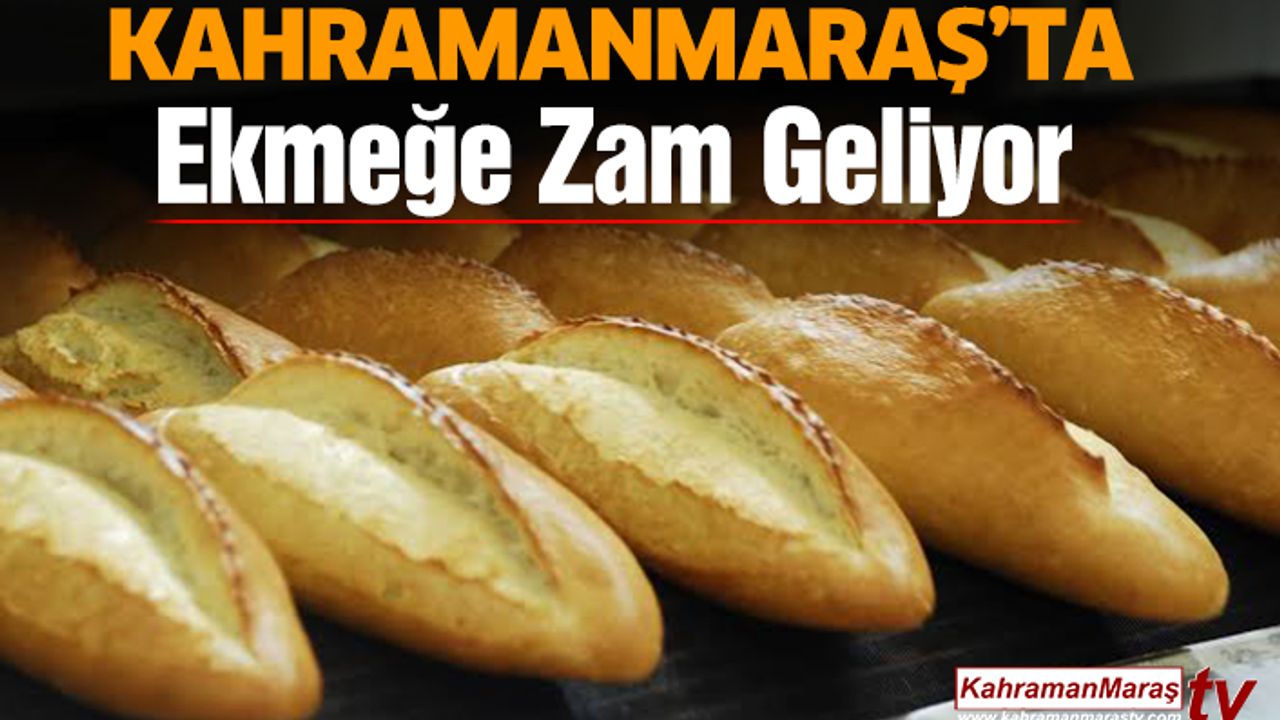 Kahramanmaraş'ta Ekmeğe Zam Geliyor