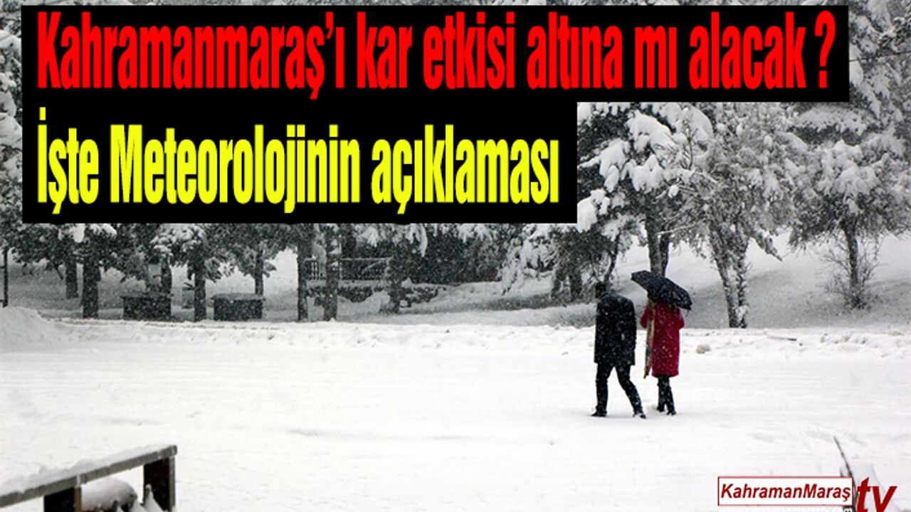 Kahramanmaraş’ı kar etkisi altına mı alacak? İşte Meteorolojinin açıklaması