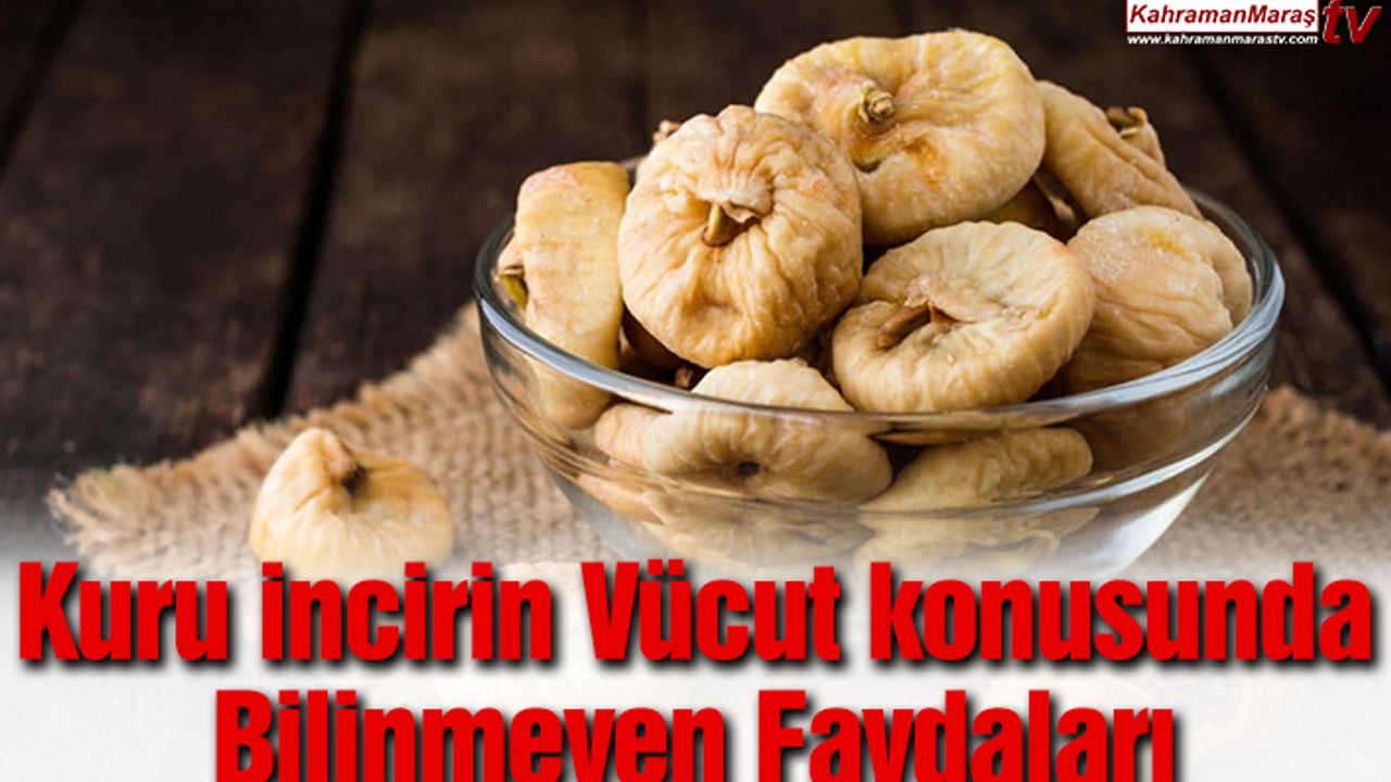 Kuru incirin Vücut konusunda bilinmeyen Faydaları