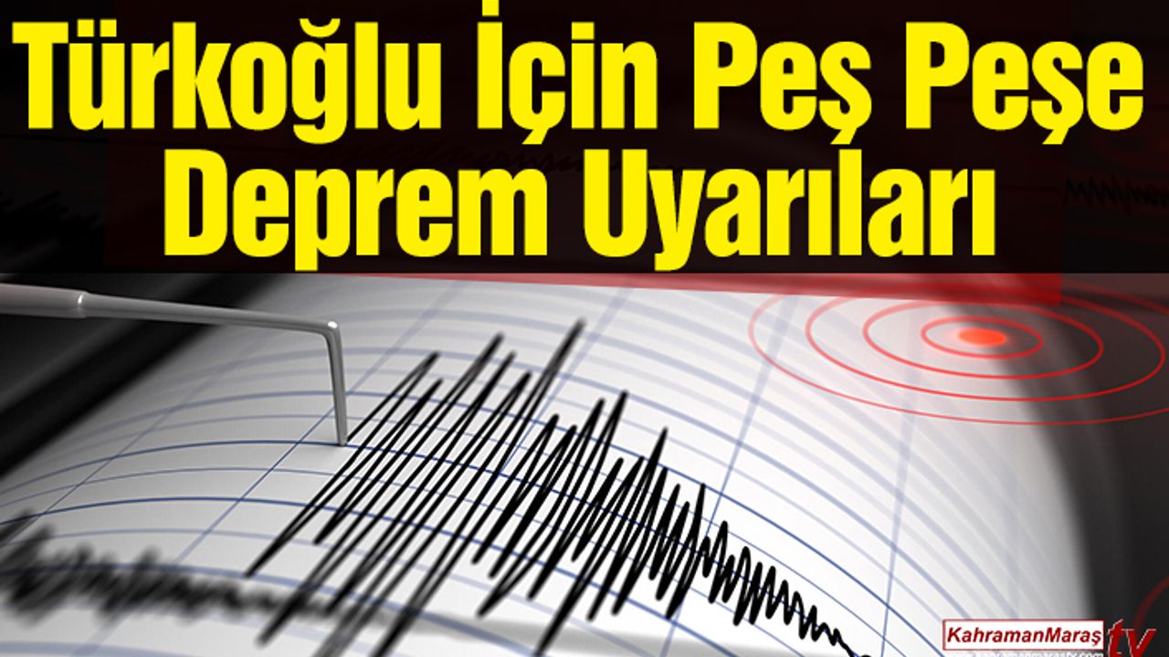 Türkoğlu İçin Peş Peşe Deprem Uyarıları