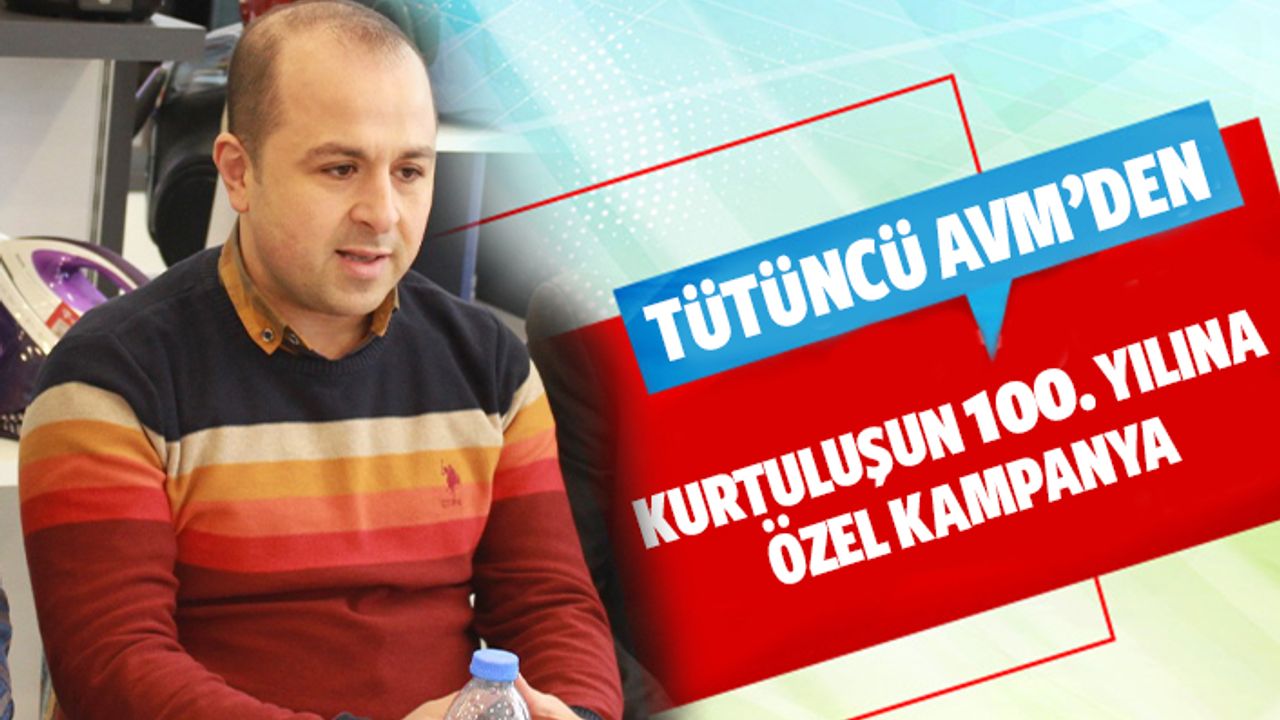 Tütüncü AVM’den Kahramanmaraş’ın kurtuluşunun 100. yılına özel kampanya