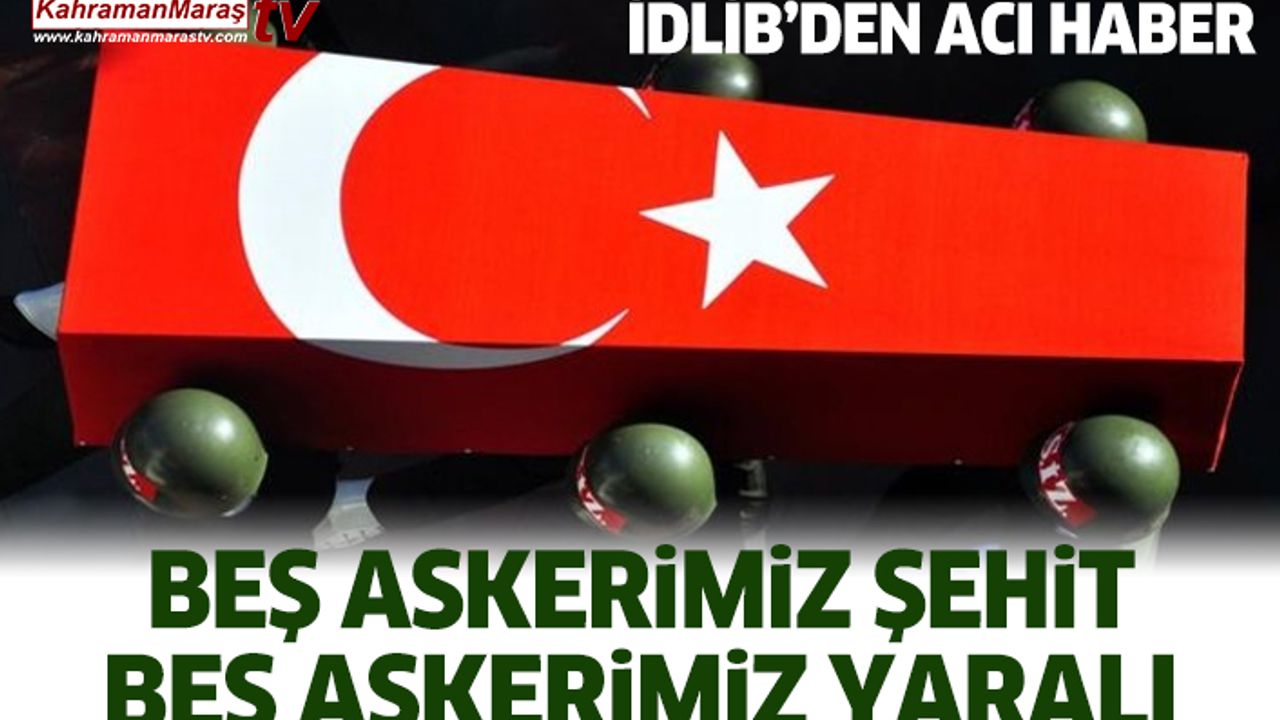 İdlib’den Acı Haber! Beş Askerimiz Şehit Beş Askerimiz Yaralı
