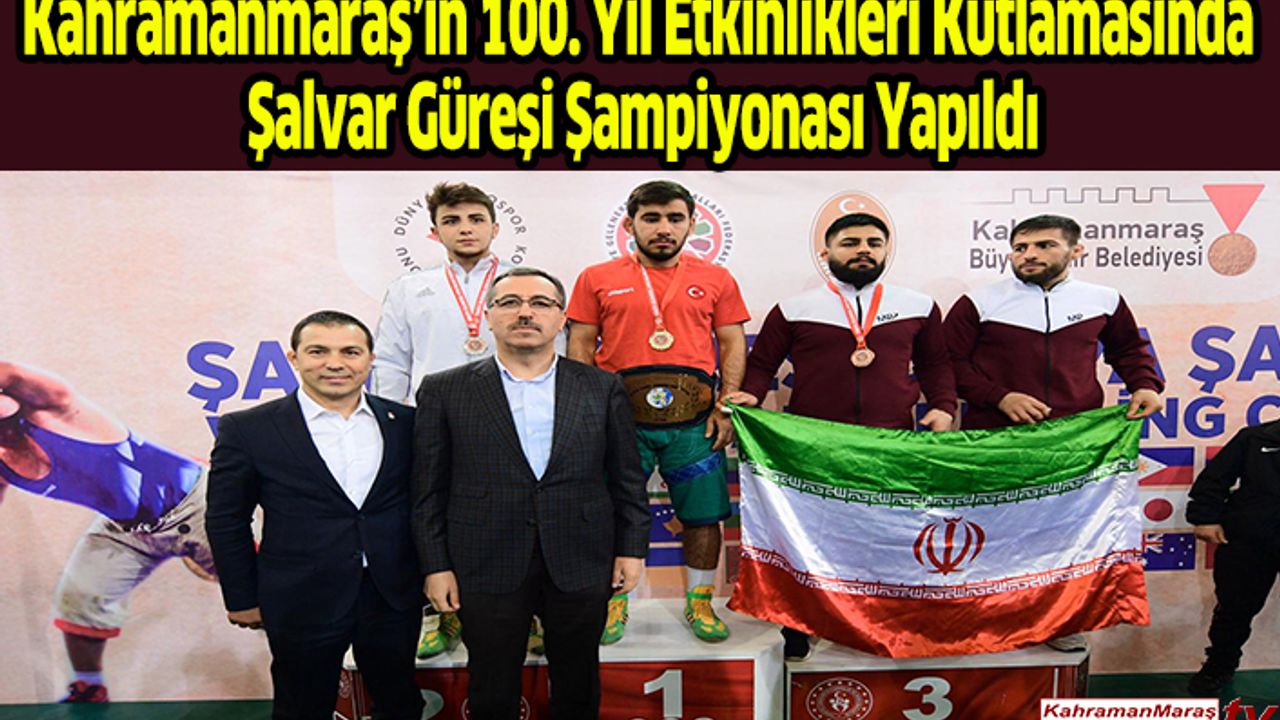 Kahramanmaraş’ın 100. Yıl Etkinlikleri Kutlamasında Şalvar Güreşi Şampiyonası Yapıldı.