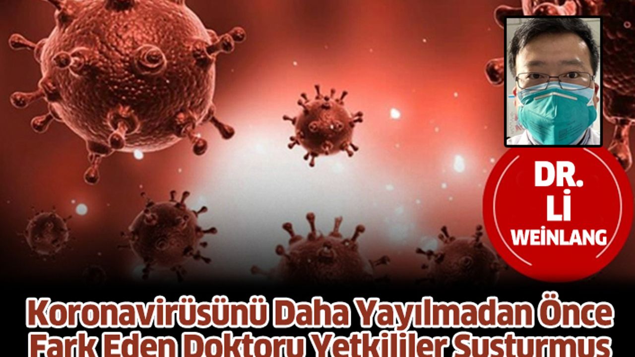 Koronavirüsünü Daha Yayılmadan Önce Fark Eden Doktoru Yetkililer Susturmuş