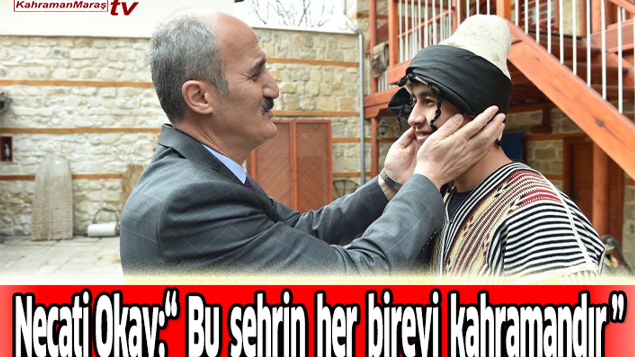 Necati Okay;“ Bu şehrin her bireyi kahramandır”