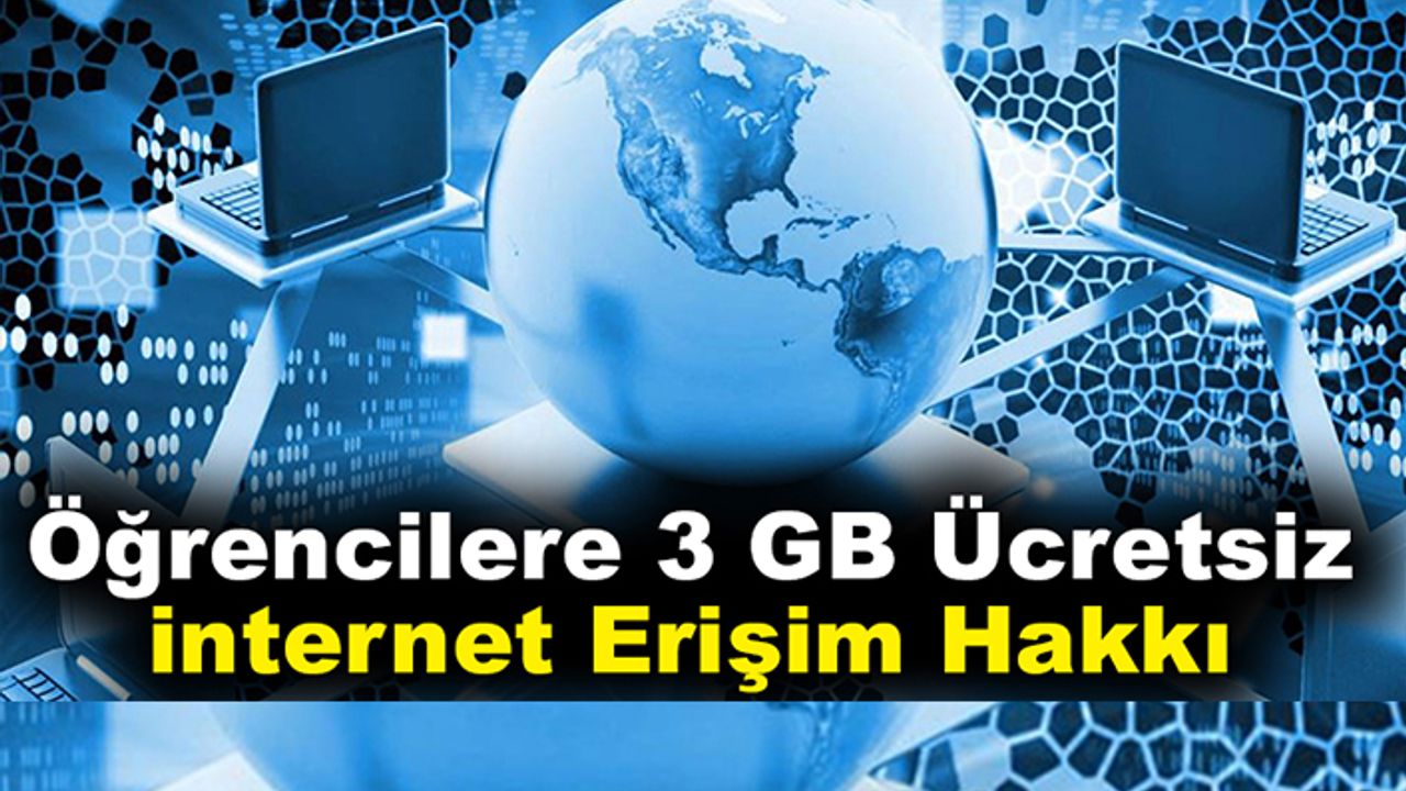 Öğrencilere 3 GB Ücretsiz İnternet Erişim Hakkı