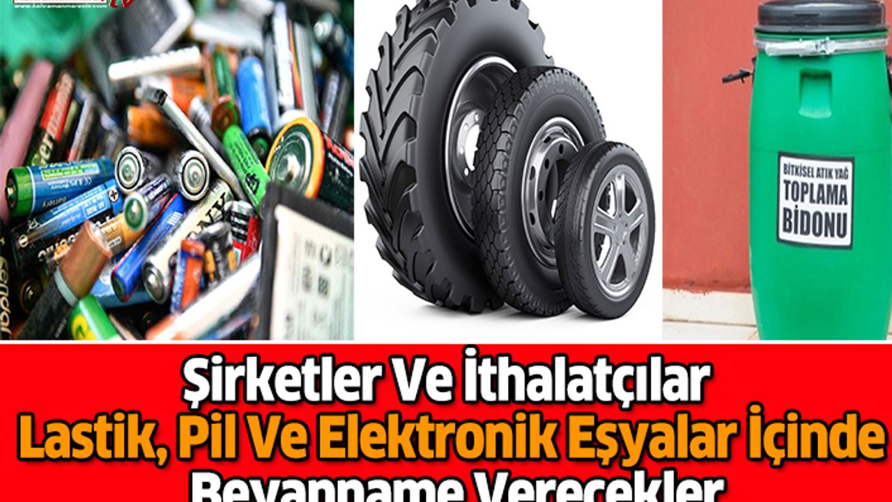 Şirketler Ve İthalatçılar Lastik, Pil Ve Elektronik Eşyalar İçinde Beyanname Verecekler