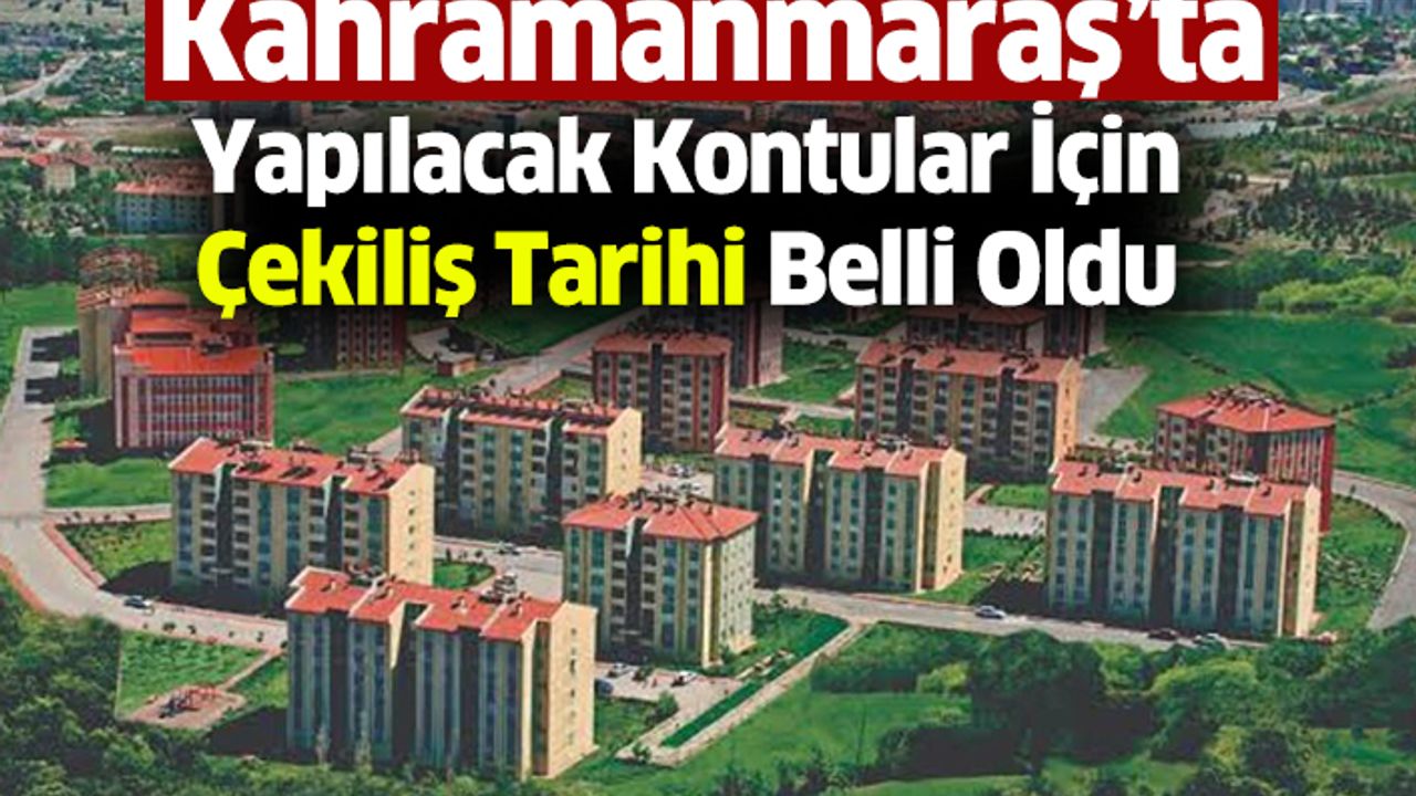 TOKİ’ nin Kahramanmaraş'ta Vereceği 2 Bin Konutun Kura Tarihleri Belli Oldu