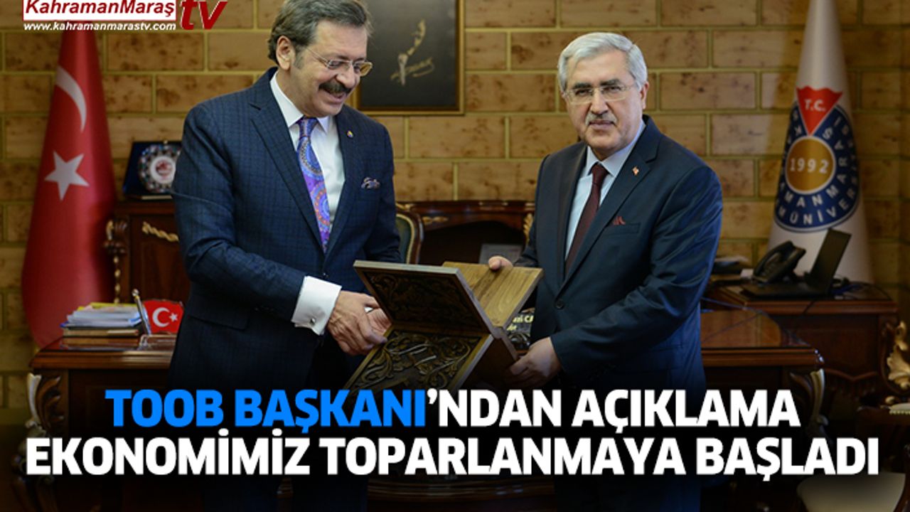 TOOB BAŞKANI’NDAN AÇIKLAMA; EKONOMİMİZ TOPARLANMAYA BAŞLADI