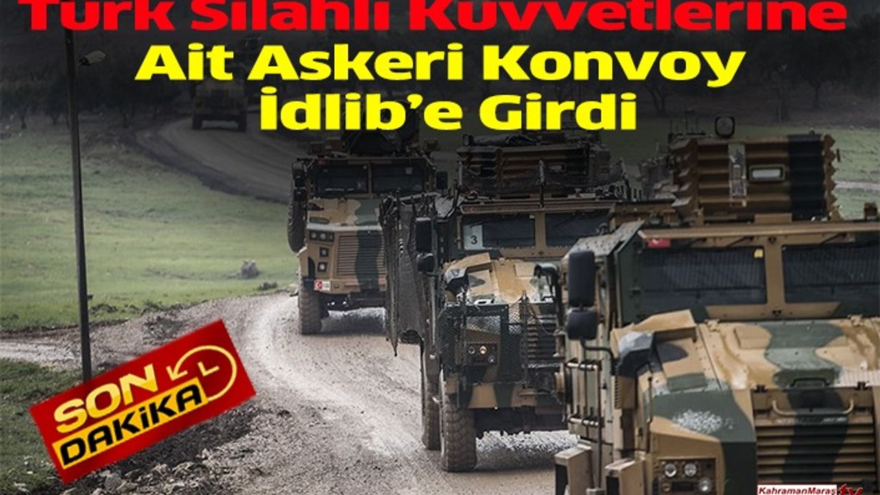 Türk Silahlı Kuvvetlerine Ait Askeri Konvoy İdlib’e girdi