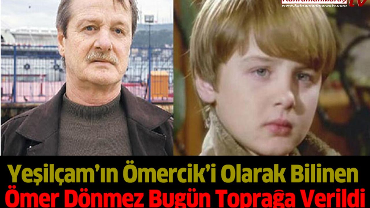 Yeşilçam’ın Ömercik’i Olarak Bilinen Ömer Dönmez Bugün Toprağa Verildi