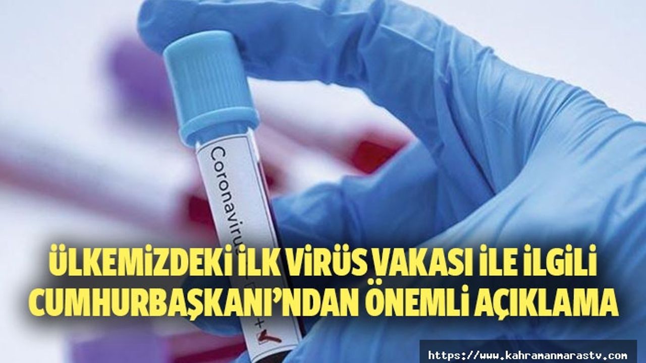 Ülkemizdeki ilk virüs vakası ile ilgili Cumhurbaşkanı’ndan önemli açıklama