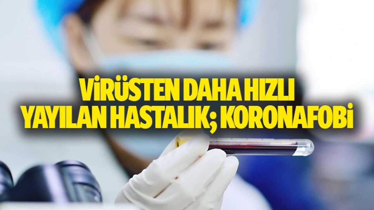 Virüsten Daha Hızlı Yayılan Hastalık; Koronafobi
