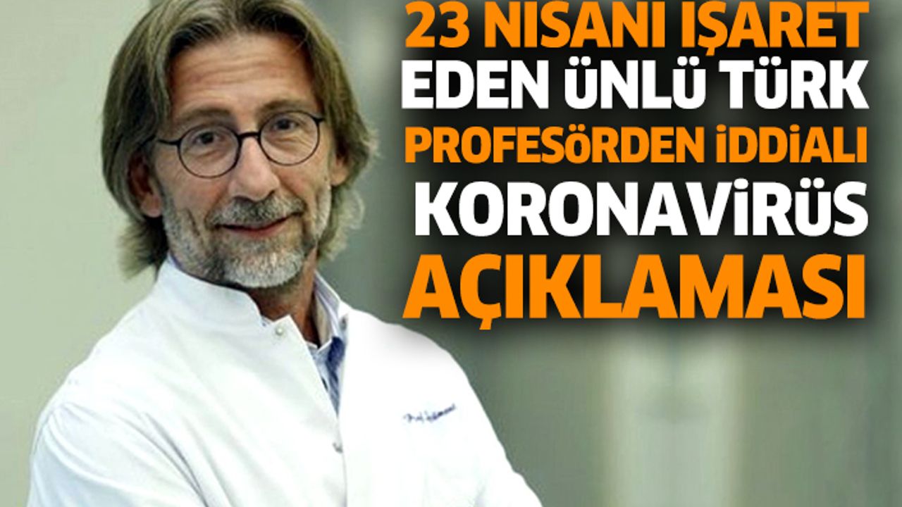 23 Nisanı İşaret Eden Ünlü Türk Profesörden İddialı Koronavirüs Açıklaması