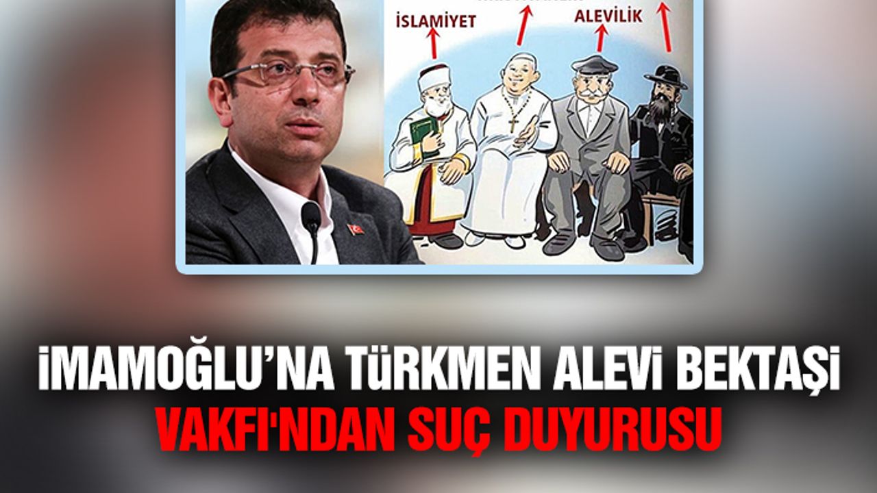 İmamoğlu’nun Emriyle Basılan Kitapçıkla İlgili Türkmen Alevi Bektaşi Vakfı'ndan Suç Duyurusu