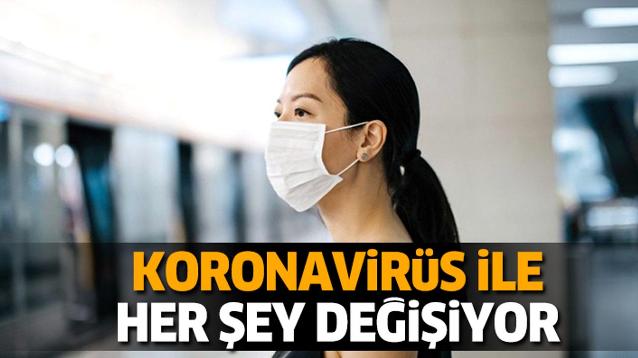 Koronavirüs ile Her Şey Değişiyor