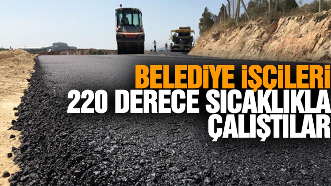 Belediye İşçileri 220 Derece Sıcaklıkla Çalıştılar