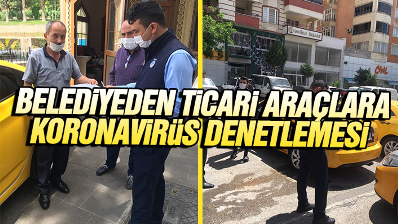 Belediyeden ticari araçlara koronavirüs denetlemesi