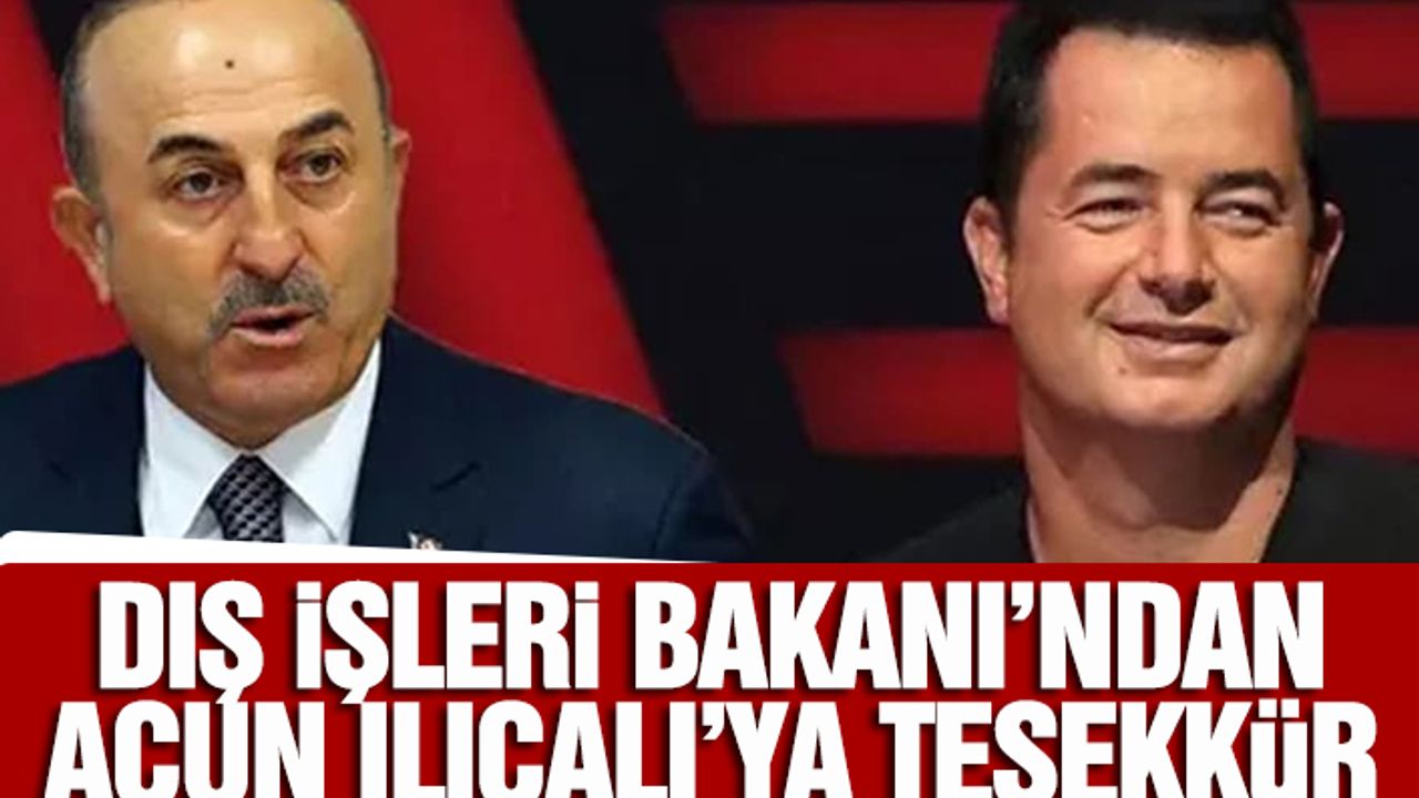 Dış İşleri Bakanı’ndan Acun Ilıcalı’ya Teşekkür