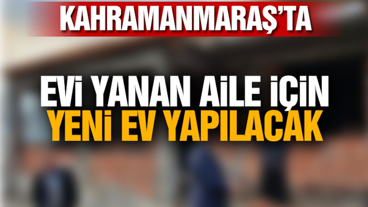 Evi yanan aile için yeni ev yapılacak
