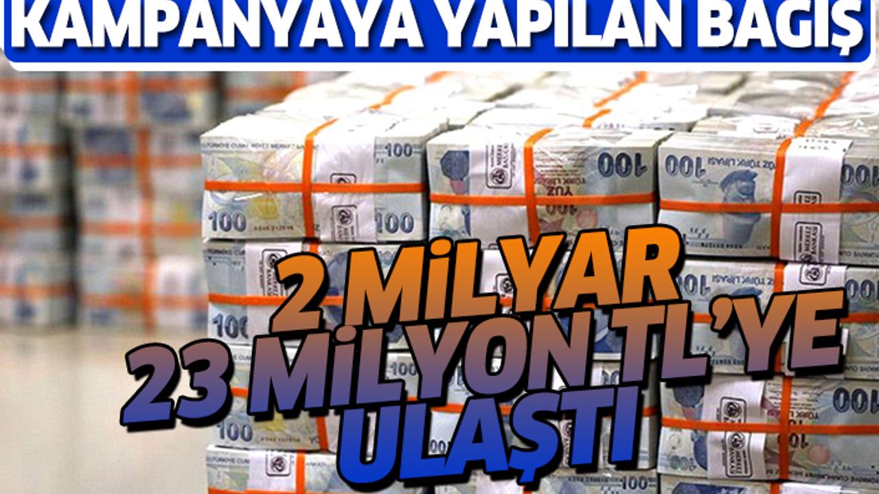 Kampanyaya yapılan bağış 2 milyar 23 milyon TL’ye ulaştı