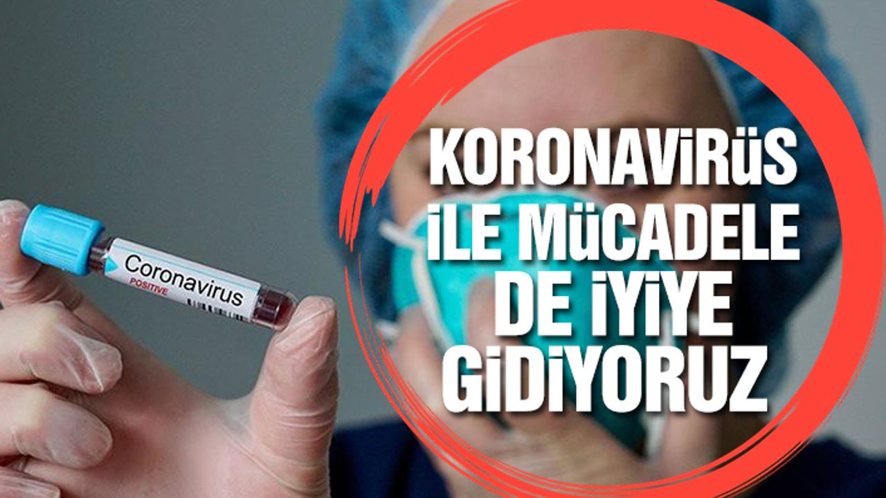 Koronavirüs İle Mücadele De İyiye Gidiyoruz
