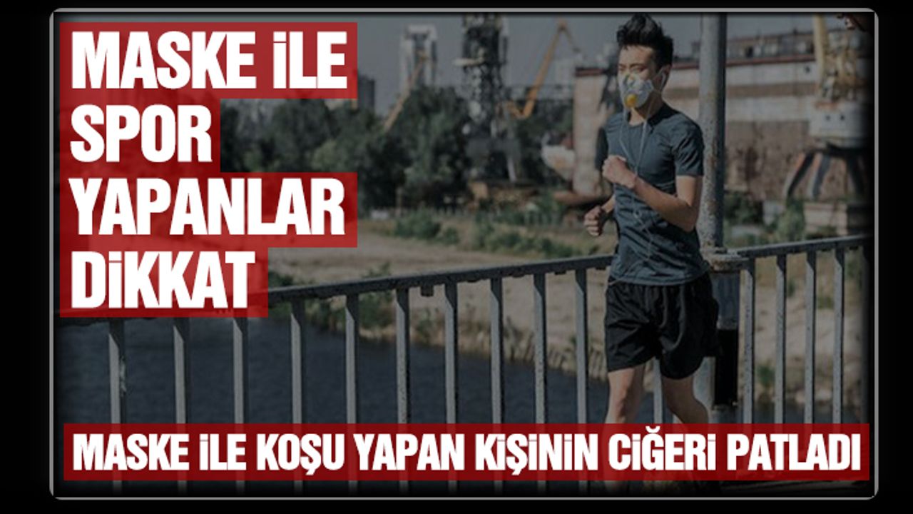 Maske İle Spor Yapanlar Dikkat: Maske İle Koşu Yapan Kişinin Ciğeri Patladı.