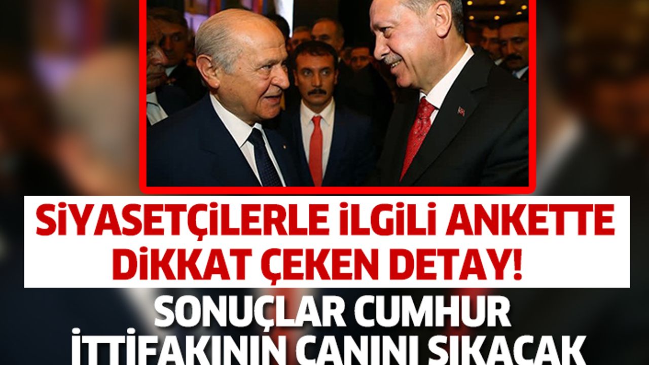 Siyasetçilerle ilgili ankette dikkat çeken detay! Bu sonuçlar cumhur ittifakının canını sıkacak