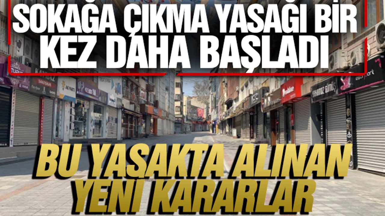 Sokağa Çıkma Yasağı Bir Kez Daha Başladı Bu Yasakta Alınan Yeni Kararlar