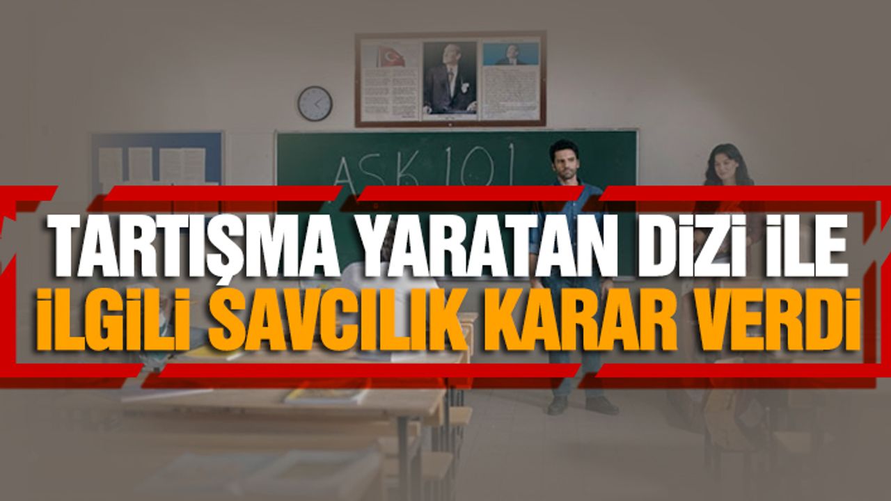 Tartışma yaratan dizi ile ilgili savcılık karar verdi