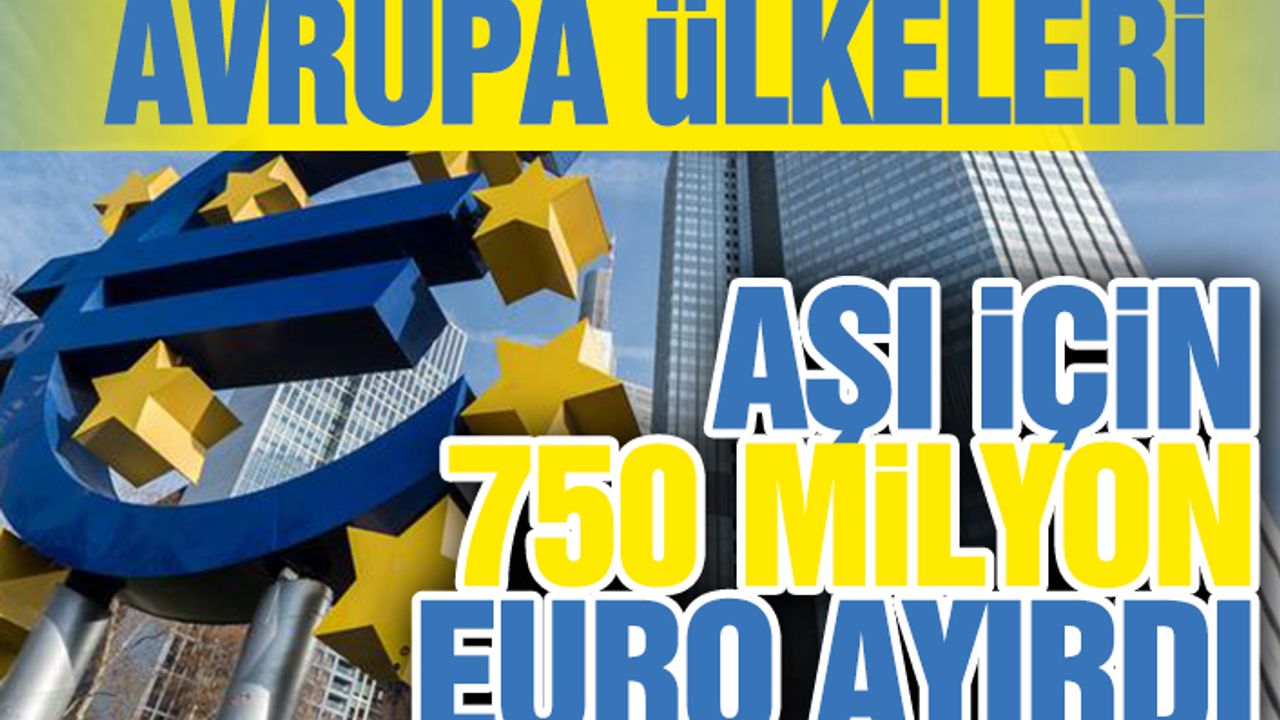 Avrupa Ülkeleri Aşı İçin 750 Milyon Euro Ayırdı