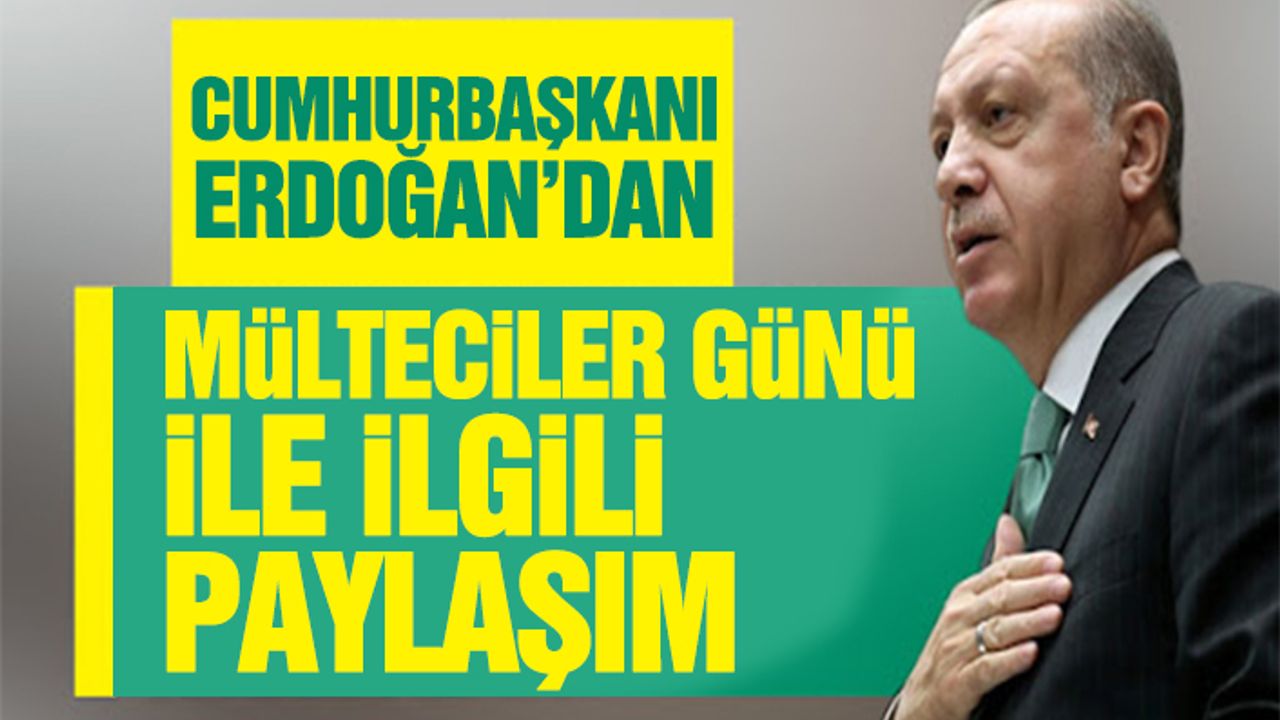 Cumhurbaşkanı Erdoğan’dan Mülteciler Günü İle İlgili Paylaşım