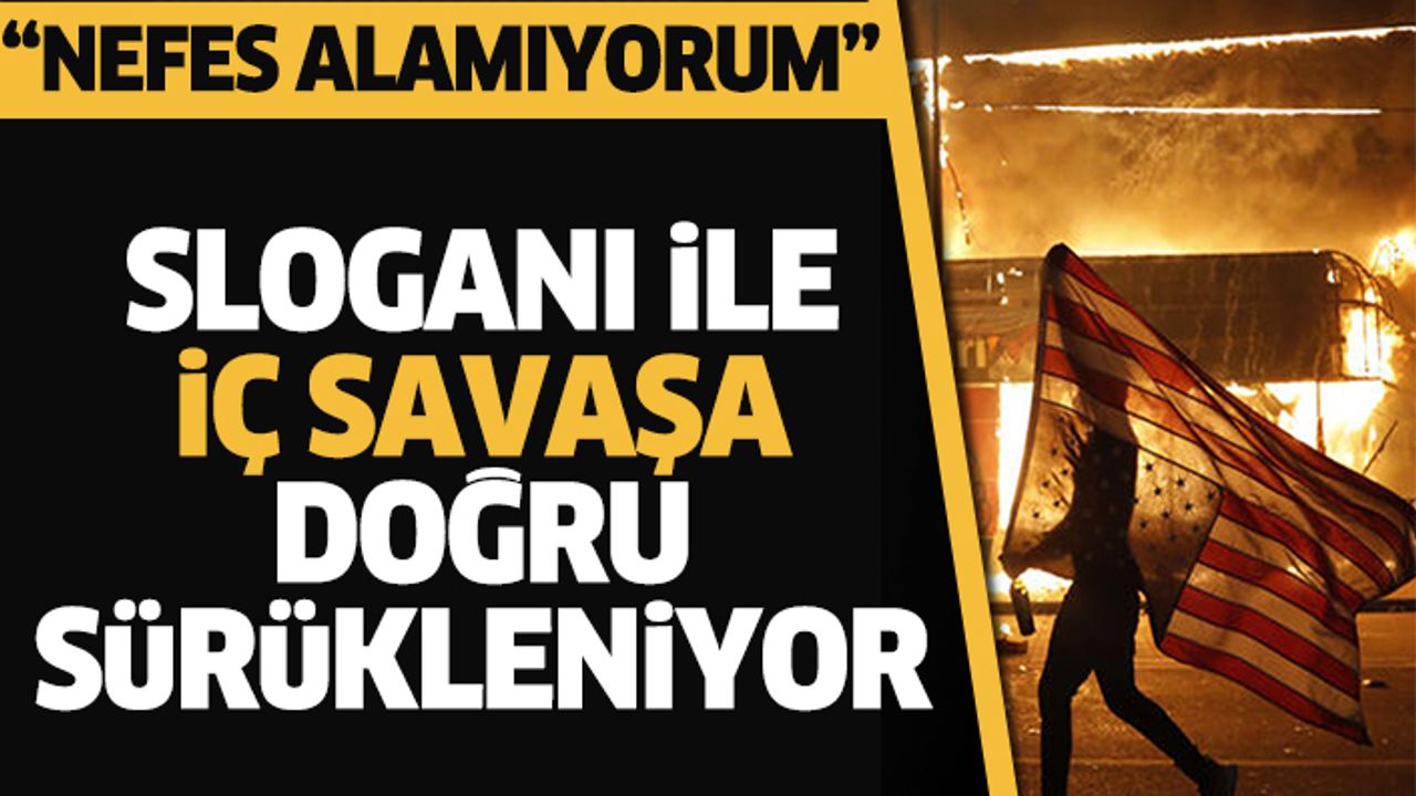 “Nefes Alamıyorum" Sloganı İle İç Savaşa Doğru Sürükleniyor