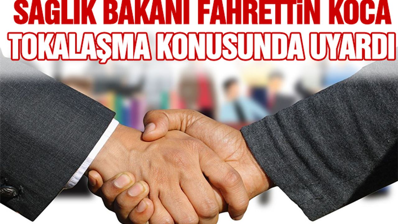 Sağlık Bakanı Fahrettin Koca Tokalaşma Konusunda Uyardı