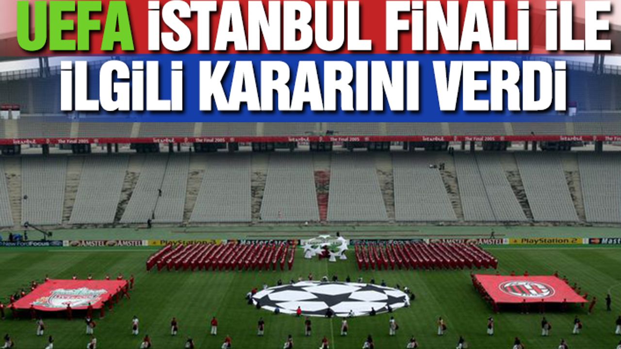 UEFA İstanbul Finali İle İlgili Kararını Verdi