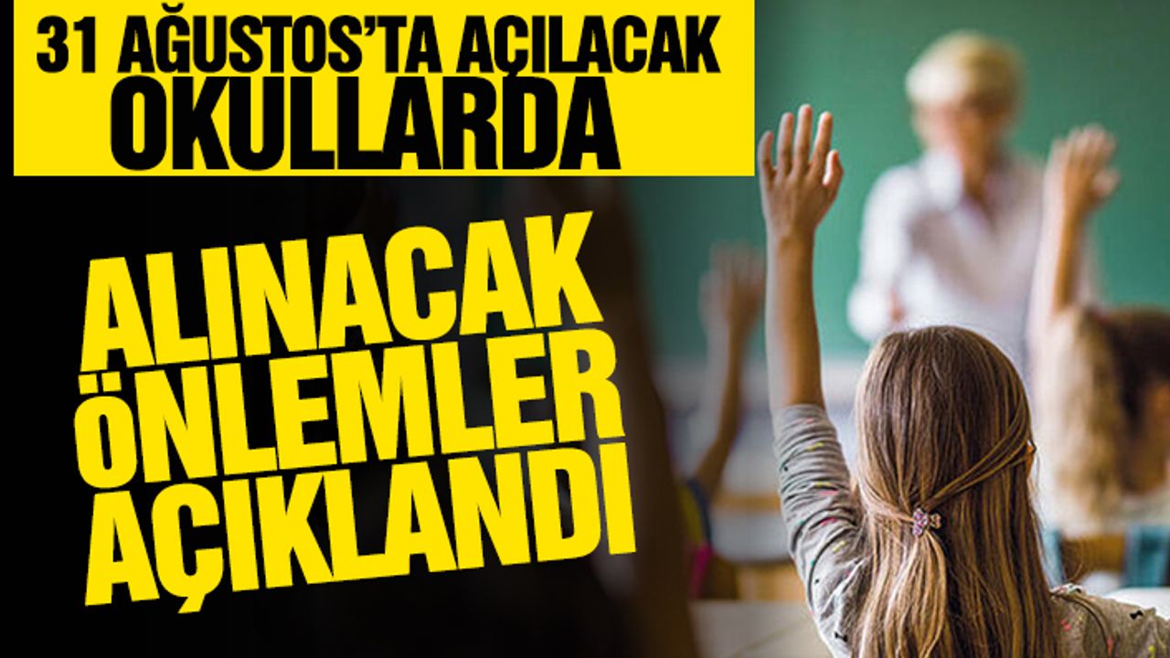31 Ağustos’ta Açılacak Okullarda Alınacak Önlemler Açıklandı