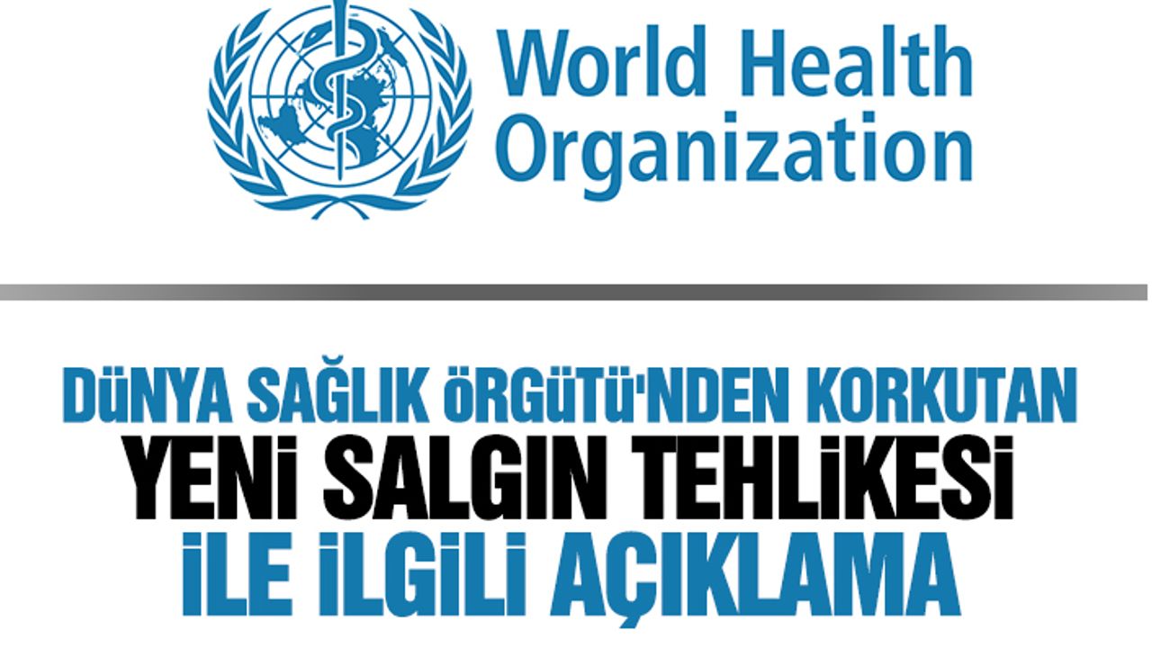 Dünya Sağlık Örgütü'nden Korkutan Yeni Salgın Tehlikesi İle İlgili Açıklama