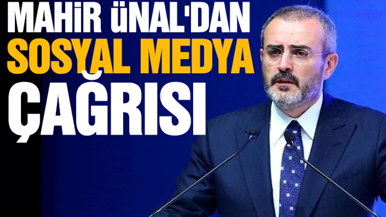 Mahir Ünal'dan Sosyal Medya Çağrısı
