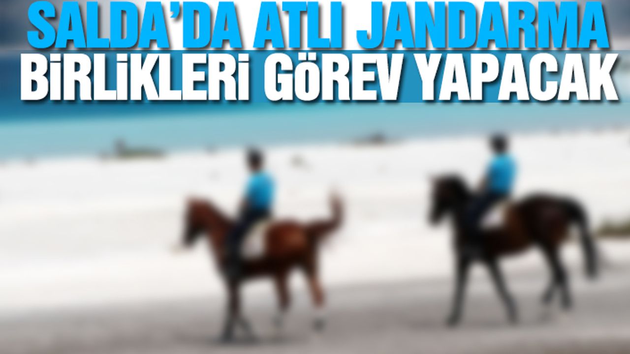 Salda’da Atlı Jandarma Birlikleri Görev Yapacak