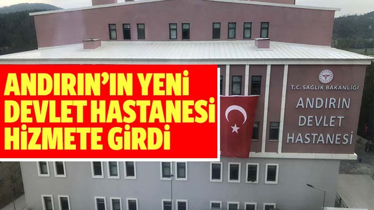 Andırın’ın yeni devlet hastanesi hizmete girdi
