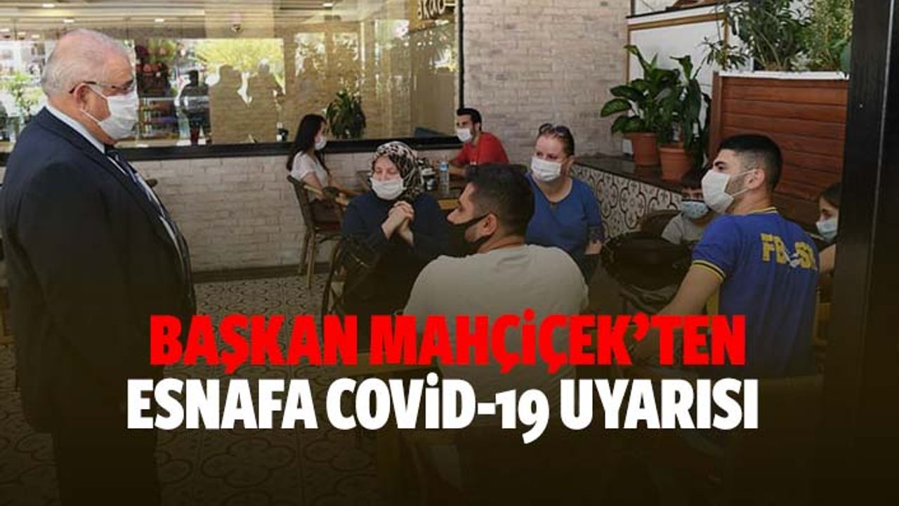 Başkan Mahçiçek’ten esnafa Covid-19 uyarısı